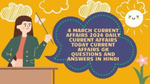 4 March Current Affairs 2024 | Daily Current Affairs | Today Current Affairs | Gk Questions and Answers in hindi