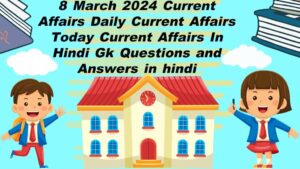 8 March 2024 Current Affairs | Daily Current Affairs | Today Current Affairs In Hindi | Gk Questions and Answers in hindi