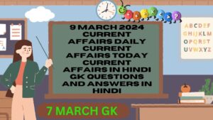 9 March 2024 Current Affairs | Daily Current Affairs | Today Current Affairs In Hindi | Gk Questions and Answers in hindi